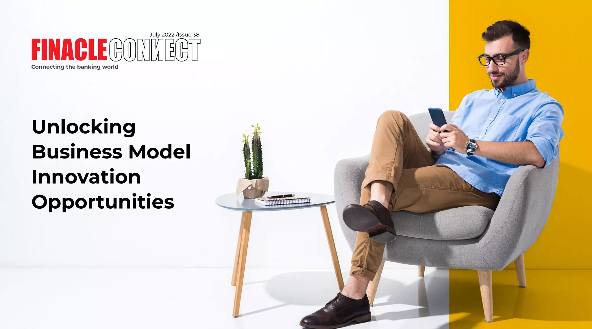 1 | External Document © 2022 EdgeVerve Systems Limited
Unlocking
Business Model
Innovation
Opportunities
July 2022 /Issue 38
Connecting the banking world
 