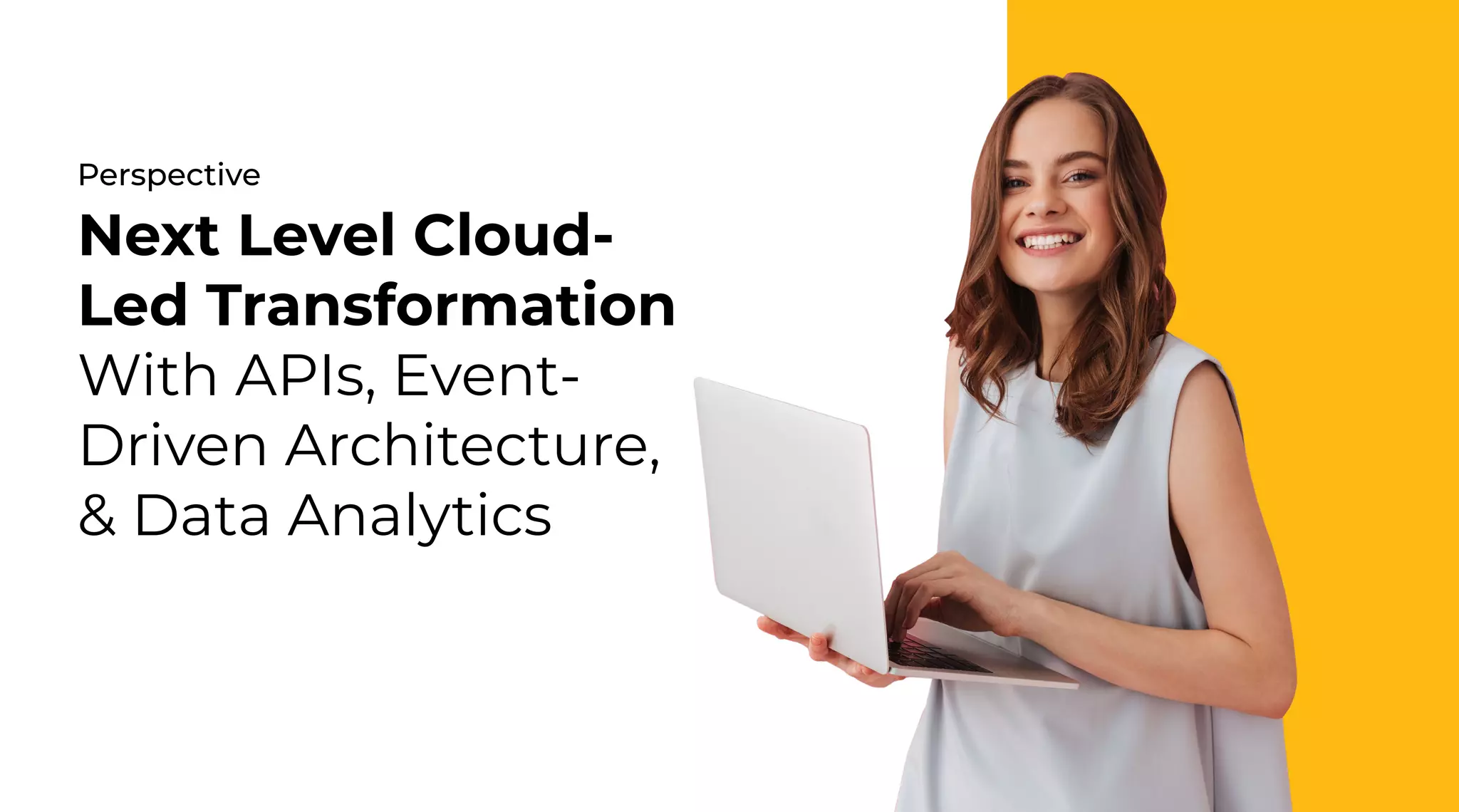 34 | External Document © 2022 EdgeVerve Systems Limited
Perspective
Next Level Cloud-
Led Transformation
With APIs, Event-
Driven Architecture,
 Data Analytics
 