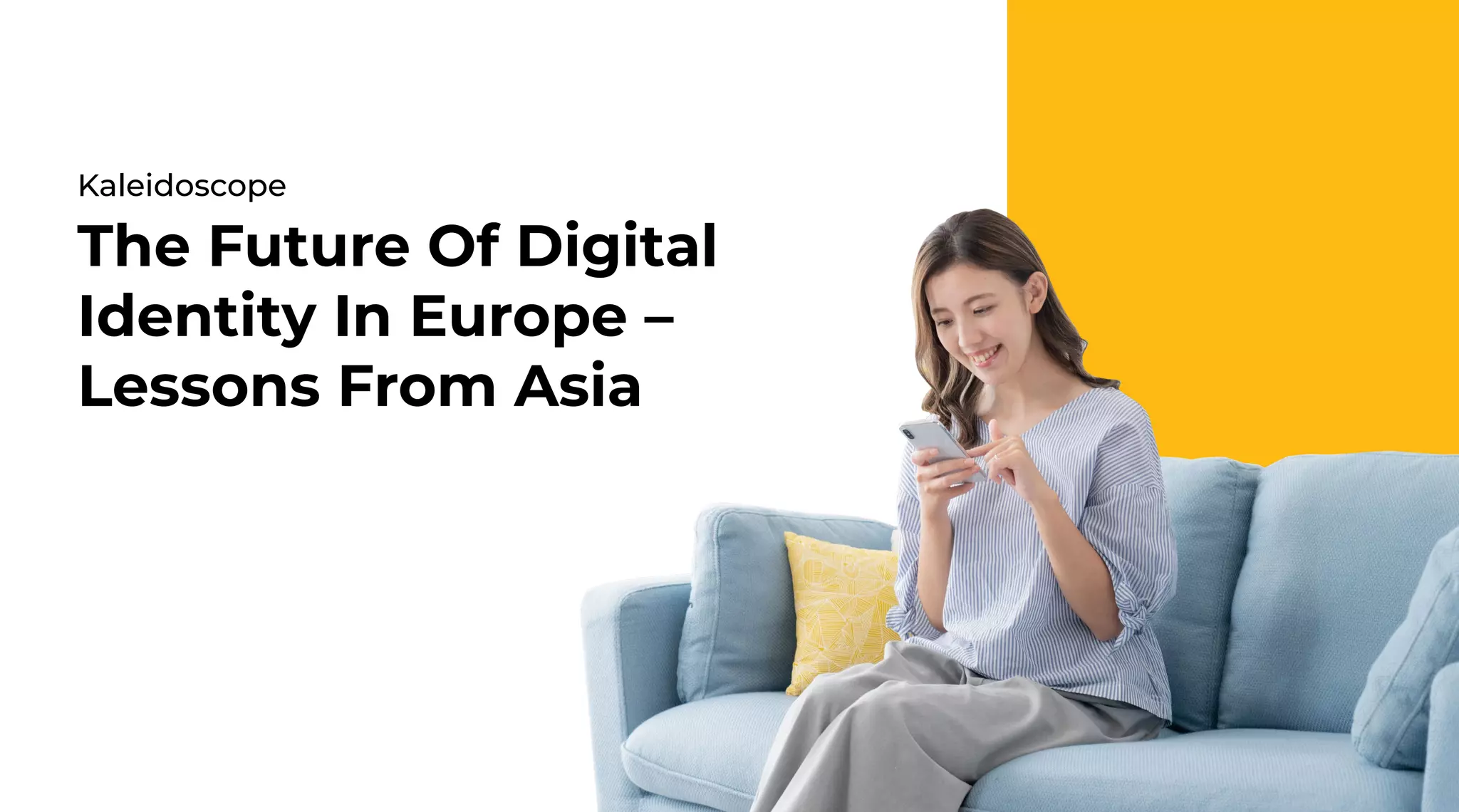 53 | External Document © 2022 EdgeVerve Systems Limited
Kaleidoscope
The Future Of Digital
Identity In Europe –
Lessons From Asia
 