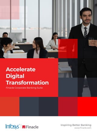 Accelerate
Digital
Transformation
Finacle Corporate Banking Suite
Inspiring Better Banking
www.finacle.com
 