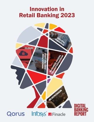 CLOUD
DIGITAL
BANKING
INN
OV
AT
ION
AN
D
SU
CC
ES
S
BLO
CKCH
A
IN
B
U
S
I
N
E
S
S
M
O
D
E
L
T
R
A
N
S
F
O
R
M
A
T
I
O
N
Innovation in
Retail Banking 2023
 