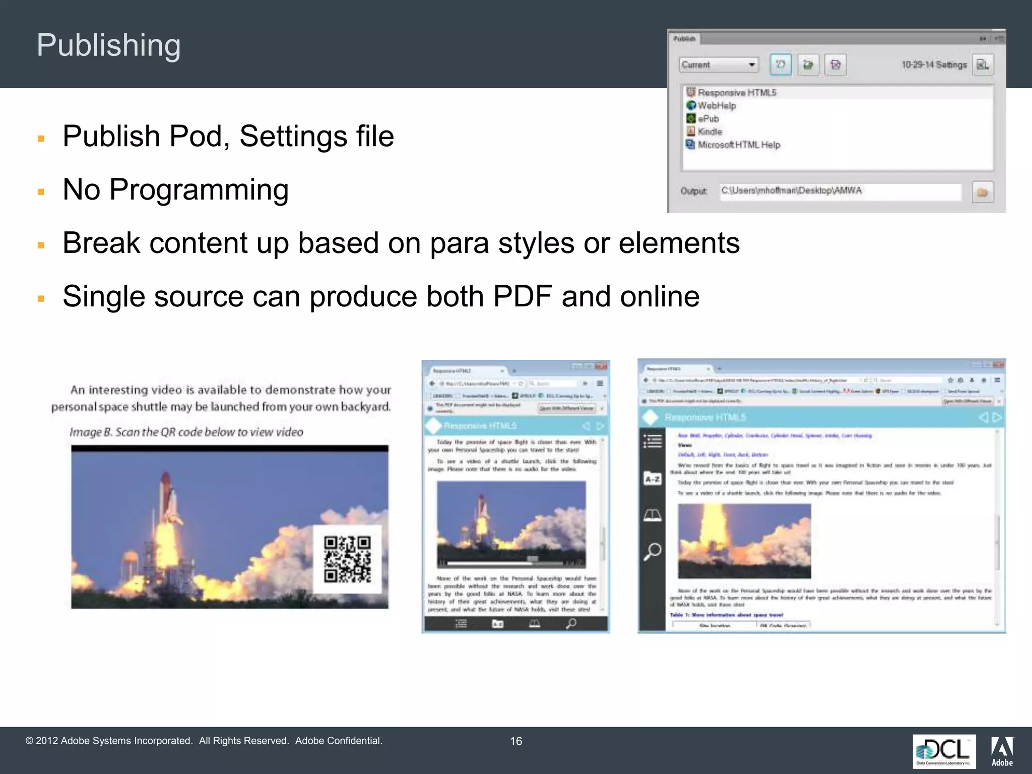 © 2012 Adobe Systems Incorporated. All Rights Reserved. Adobe Confidential.
Publishing
 Publish Pod, Settings file
 No Programming
 Break content up based on para styles or elements
 Single source can produce both PDF and online
16
 