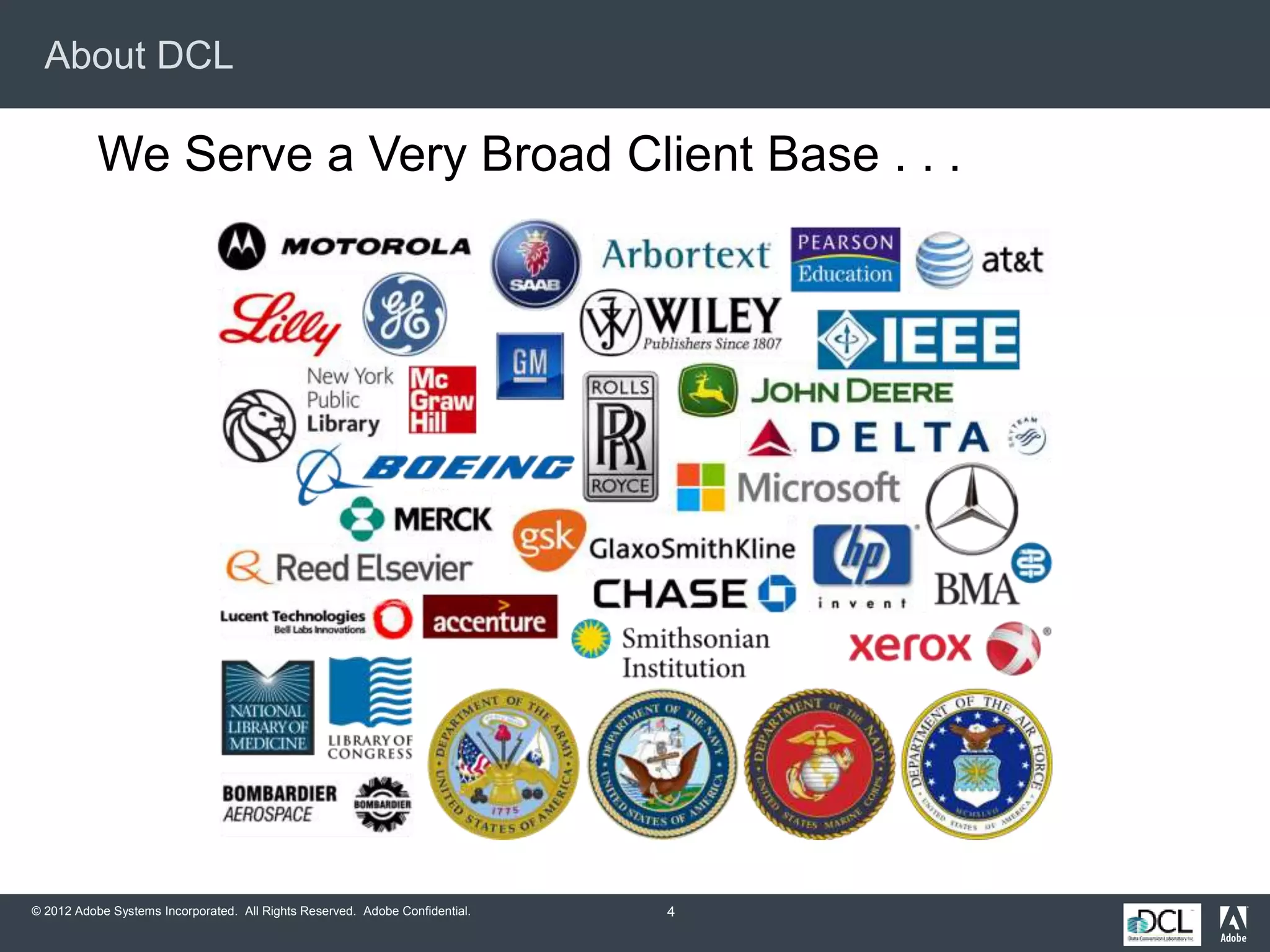 © 2012 Adobe Systems Incorporated. All Rights Reserved. Adobe Confidential.
About DCL
4
We Serve a Very Broad Client Base . . .
 