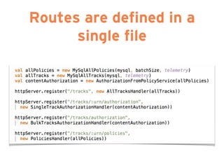 Routes are defined in a
single file