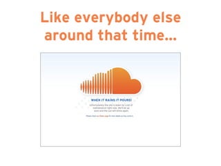 Like everybody else
around that time…