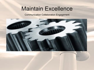 Maintain Excellence Communication Collaboration Engagement 