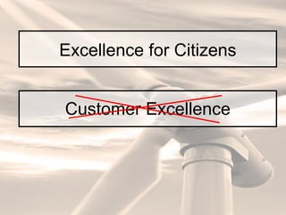 Customer Excellence Excellence for Citizens 