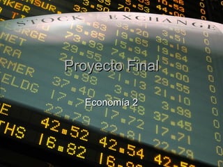 Proyecto Final

   Economía 2
 