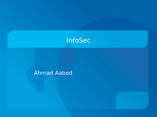 InfoSec



Ahmad Aabed
 