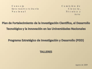 Consejo Interuniversitario Nacional  Agosto de 2009 Comisión de Ciencia, Técnica y Arte 