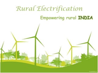 Rural Electrification Empowering rural INDIA 