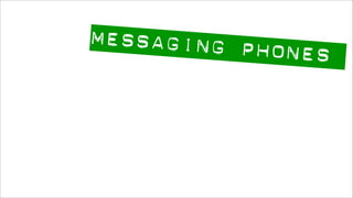 messaging ph
             ones
 