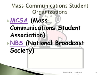 MCSA (Mass Communications Student Association)NBS (National Broadcast Society)12/5/2007Yolanda Heath 16Mass Communications Student Organizations
