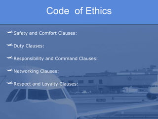 Code  of EthicsSAFETY REGULATION The Federal Aviation Administration licenses and regulates airline  flight operations personnel, including flight crews, maintenance personnel and dispatchers, and exercises plenary jurisdiction over airline safety, training and maintenance procedures, technical flight standards, communications and ground equipment.