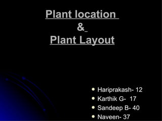 Plant location  &   Plant Layout ,[object Object],[object Object],[object Object],[object Object]