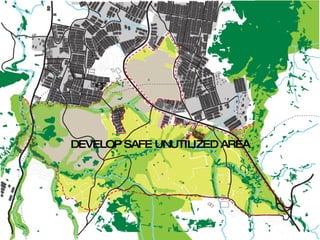 DEVELOP SAFE UNUTILIZED AREA 