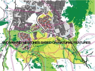 AND MAKING NEW ONES BASED ON NATURAL FEATURES 