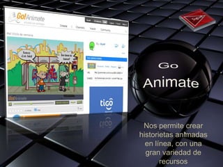 Nos permite crear
historietas animadas
  en línea, con una
  gran variedad de
       recursos
 