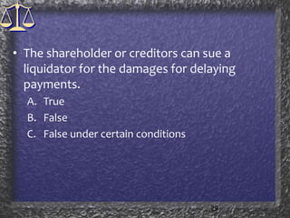 The shareholder or creditors can sue a liquidator for the damages for delaying payments.TrueFalseFalse under certain conditions29