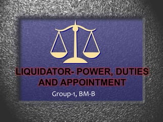 Liquidator- Power, Duties and Appointment 1 Group-1, BM-B 