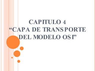 CAPITULO 4 “CAPA DE TRANSPORTE DEL MODELO OSI” 