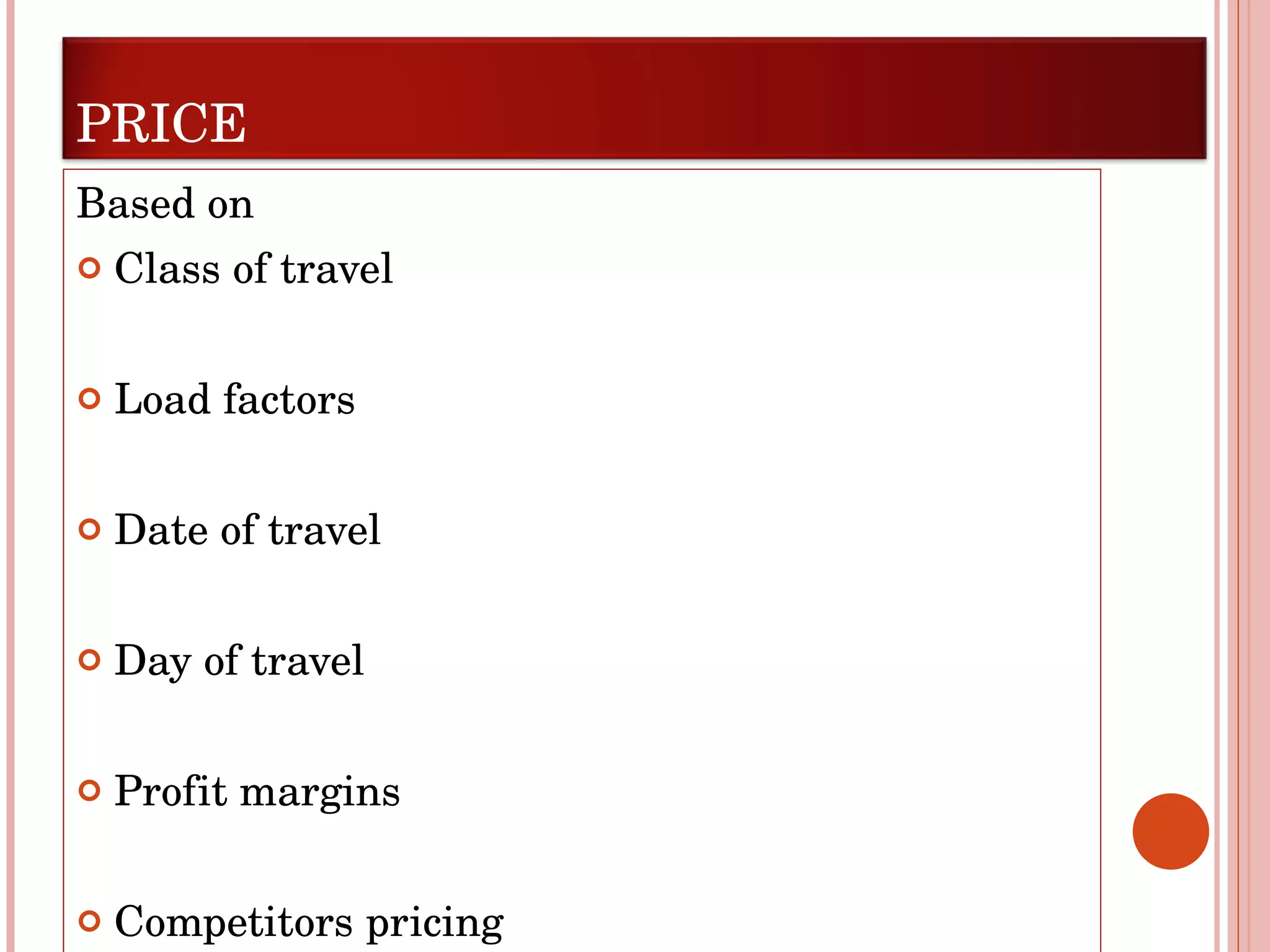 Based on Class of travel Load factors Date of travel Day of travel Profit margins Competitors pricing PRICE 