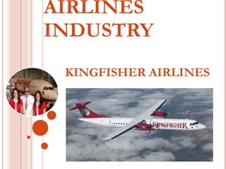 AIRLINES INDUSTRY  KINGFISHER AIRLINES  