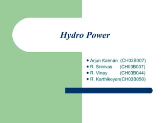 Hydro Power   ,[object Object],[object Object],[object Object],[object Object]
