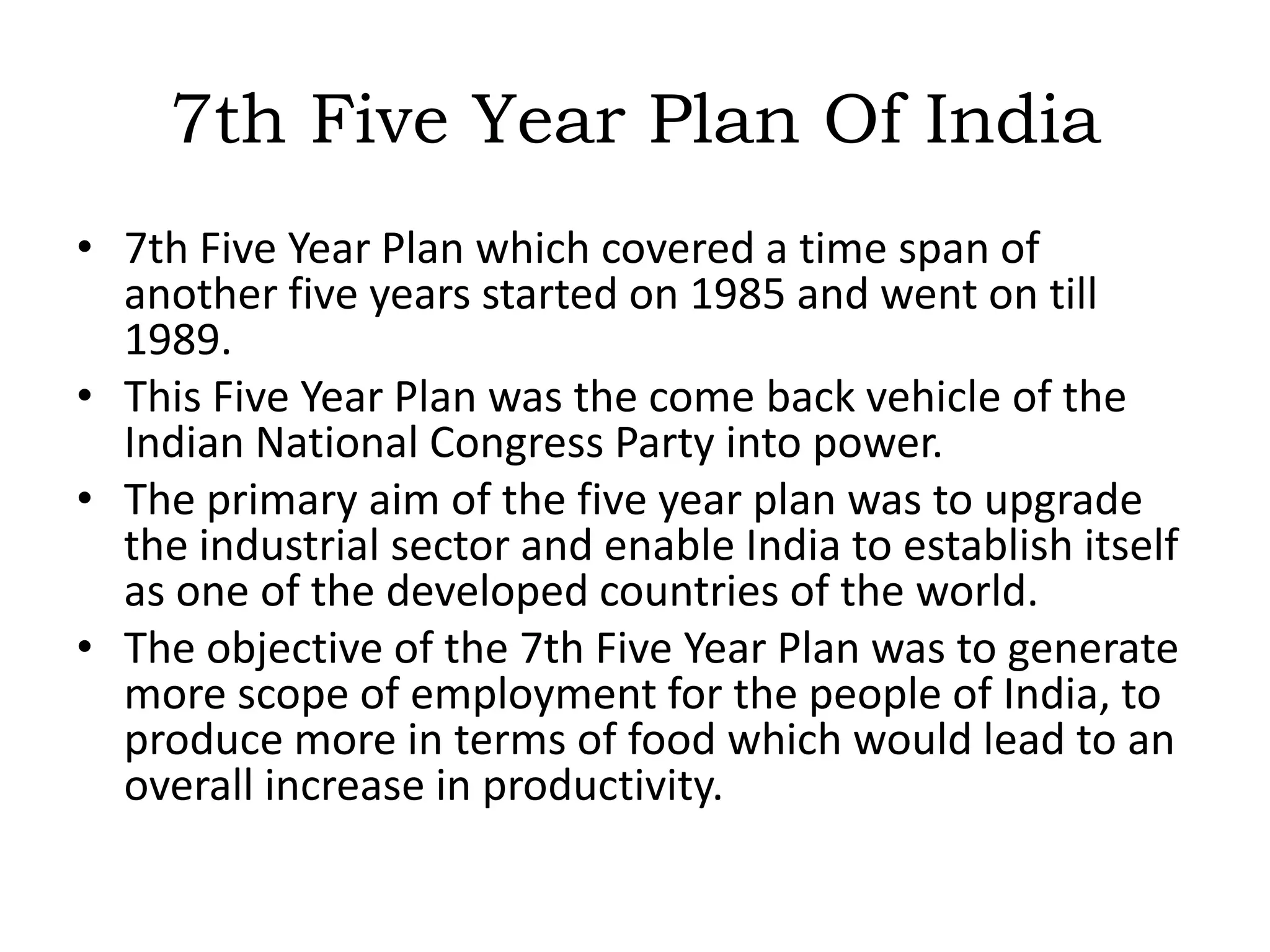 Objectives of the3rd five year plan(1961 to 1966):Increasing the national income by 5 percent per annum.Making India self sufficient by increasing agricultural production. This step was taken to ensure that India does not have to bank on others for food products.Minimizing rate of unemployment.Ensuring that people enjoy equal rights in the country.