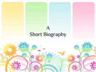 A
Short Biography
 