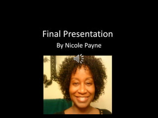 Final Presentation By Nicole Payne 
