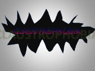 Claustrophobia 