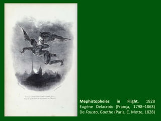 Mephistopheles in Flight, 1828EugèneDelacroix (França, 1798–1863)De Fausto, Goethe (Paris, C. Motte, 1828)