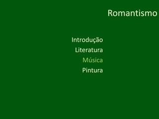 RomantismoIntroduçãoLiteraturaMúsicaPintura