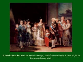 A Família Real de Carlos IV. Francisco Goya, 1800.Óleo sobre tela, 2,79 m x 3,35 m. Museu do Prado, Madri.