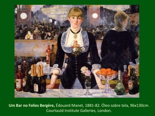 Um Bar no Folies Bergère, Édouard Manet, 1881-82. Óleo sobre tela, 96x130cm. CourtauldInstituteGalleries, London.