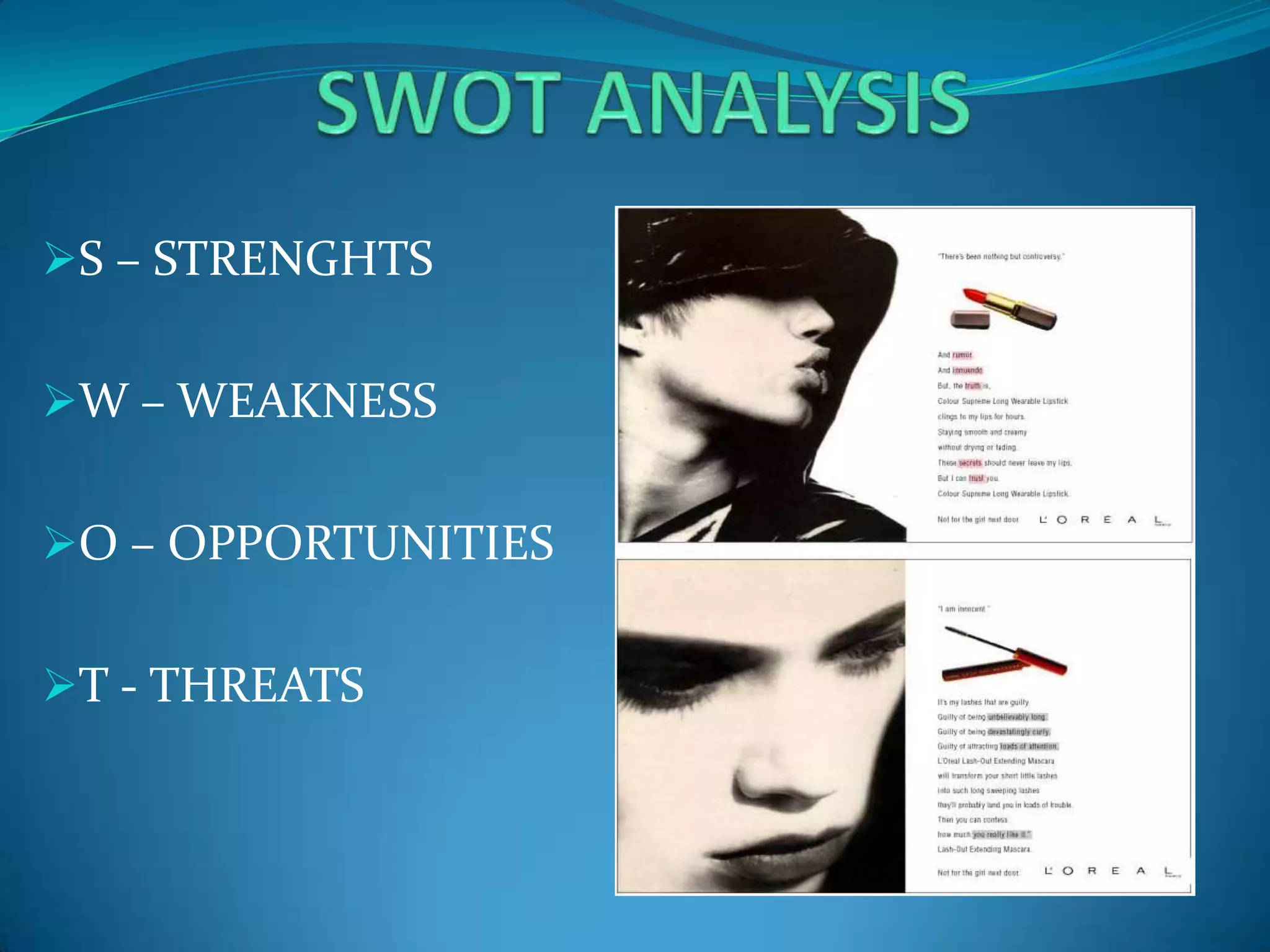 The brand ambassadors of L'Oreal include celebrities like Penelope Cruz and Aishwarya Rai Bachhan. 