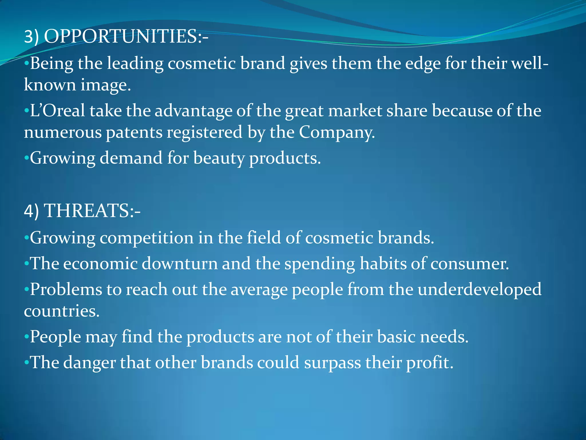 L'Oreal operates three divisions in India, including the  Consumer Products Division Maybelline New York and Garnier                              The Active Cosmetics Division with the Vichy brand of dermo-cosmetics.  Everyone aspires to beauty.