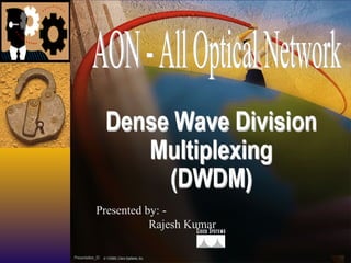 Presented by: - Rajesh Kumar AON - All Optical Network 