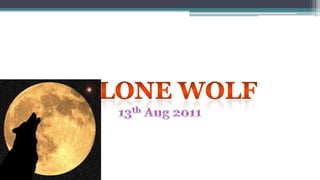 LONE WOLF 13th Aug 2011 