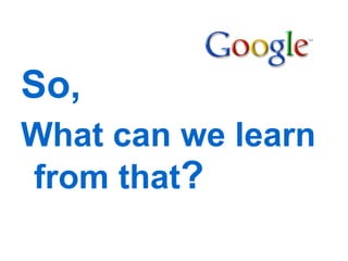 So,  What can we learn from that ? 