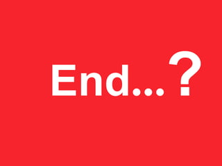 End ... ? 