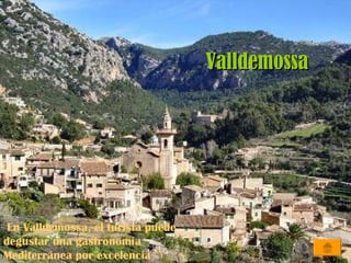 El puerto de Soller es un puerto natural situado al norte de la isla de Mallorca. Puerto de Soller   En Valldemossa, el turista puede degustar una gastronomía Mediterránea por excelencia   Valldemossa 
