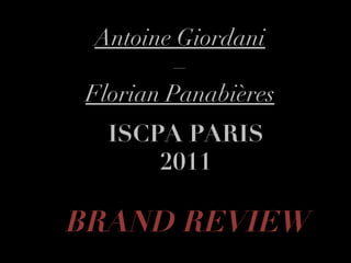 Antoine Giordani –  Florian Panabières ISCPA PARIS 2011 BRAND REVIEW 