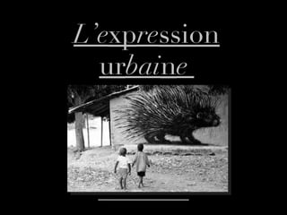 L’e xp re ssion ur bai n e  