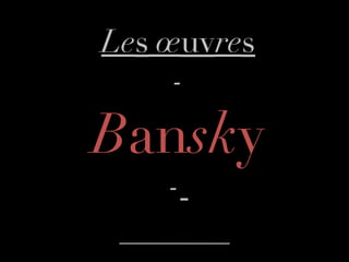 Le s  œ uv re s - B an sk y -   