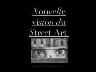 N ou vell e vi si o n d u  S tr ee t Art   
