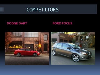 COMPETITORS

DODGE DART       FORD FOCUS
 