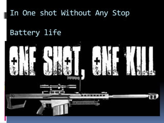 In One shot Without Any Stop

Battery life
 