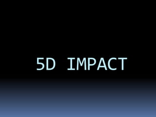 5D IMPACT
 